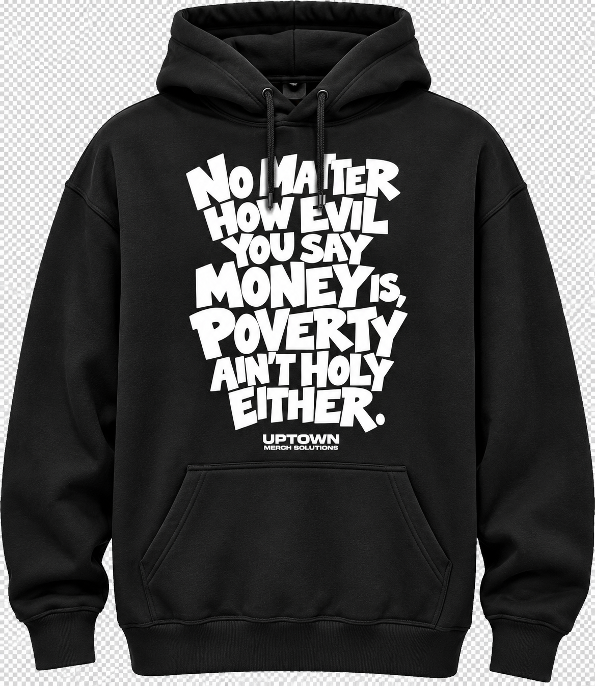 Black pullover hoodie with large white hand-lettered print reading No matter how evil you say money is, poverty ain't holy either