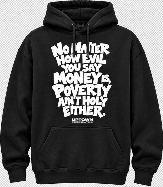 Black pullover hoodie with large white hand-lettered print reading No matter how evil you say money is, poverty ain't holy either