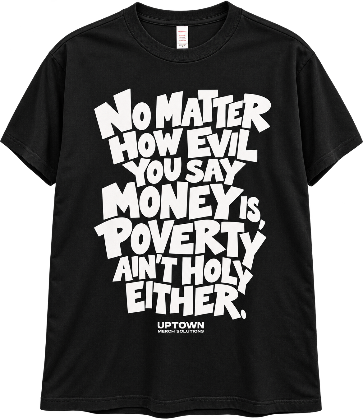 Black tee with large white hand-lettered print reading No matter how evil you say money is, poverty ain't holy either