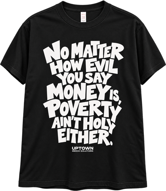 Black tee with large white hand-lettered print reading No matter how evil you say money is, poverty ain't holy either